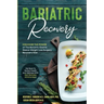 Bariatric Recovery: Discover the Power of The Bariatric Gastric Sleeve Weight Loss Surgery Recovery Diet - Get Back To Perfect Health and Wellness