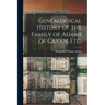 Genealogical History of the Family of Adams of Cavan, Etc.