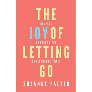 The Joy of Letting Go: Helpful Thoughts for Challenging Times