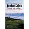 The American Golfer's Guide to Ireland: Nurturing Your Golfing Soul While Enjoying an Incomparable Irish Experience