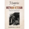 Memories of a Vietnam Veteran: What I Have Remembered and What He Could Not Forget