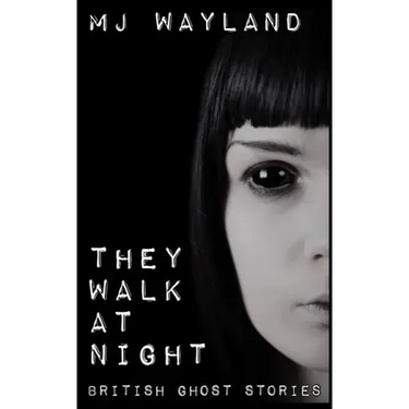They Walk At Night: Real British Ghost Stories