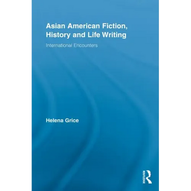 Asian American Fiction, History and Life Writing: International Encounters