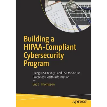 Building a Hipaa-Compliant Cybersecurity Program: Using Nist 800-30 and CSF to Secure Protected Health Information