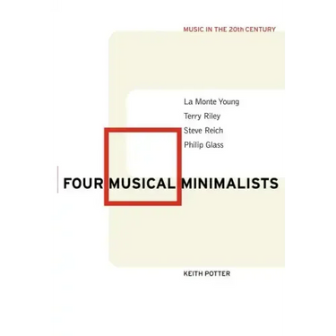 Four Musical Minimalists: La Monte Young, Terry Riley, Steve Reich, Philip Glass