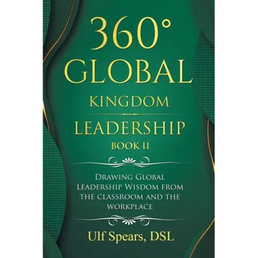 360° Global Kingdom Leadership Book Ii: Drawing Global Leadership Wisdom from the Classroom and the Workplace