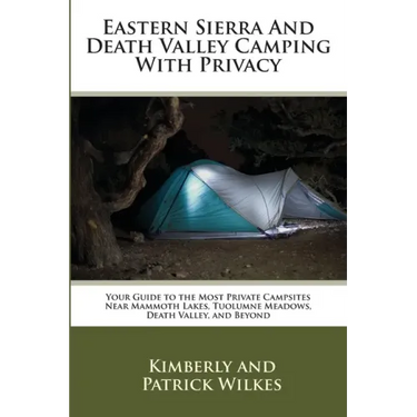 Eastern Sierra and Death Valley Camping With Privacy: Your Guide To The Most Private Campsites Near Mammoth Lakes, Tuolumne Meadows, Death Valley, and
