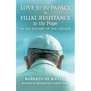 Love for the Papacy and Filial Resistance to the Pope in the History of the Church