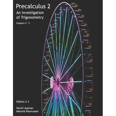 Precalculus 2: An Investigation of Trigonometry (Chps 5-9)