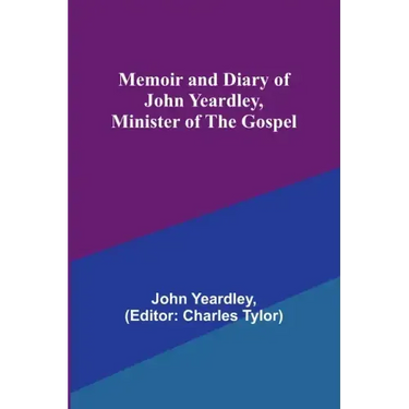 Memoir and Diary of John Yeardley, Minister of the Gospel