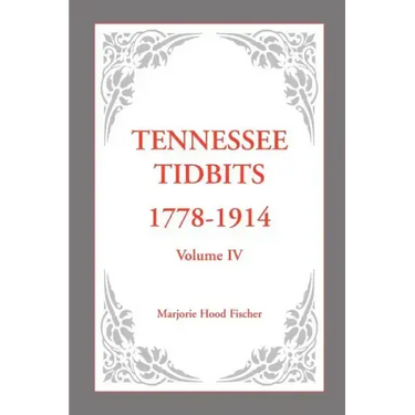 Tennessee Tidbits, 1778-1914, Volume IV