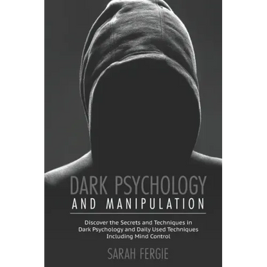 Dark Psychology and Manipulation: This book helps to discover the secrets and techniques in Dark Psychology and daily used techniques to control mind.