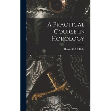 A Practical Course in Horology
