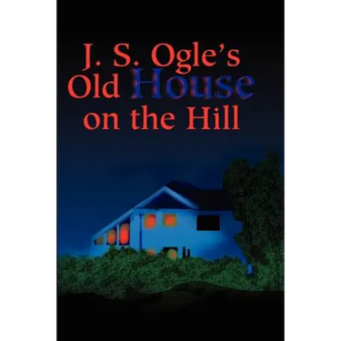 J.S. Ogle's Old House on the Hill