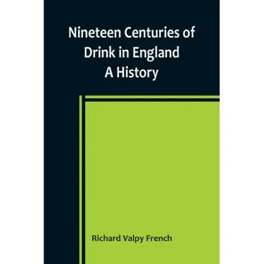 Nineteen Centuries of Drink in England: A History