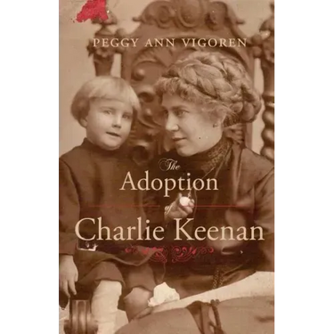 The Adoption of Charlie Keenan: A Northern Minnesota Tale of Love, Power, and Prohibition