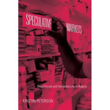 Speculative Markets: Drug Circuits and Derivative Life in Nigeria