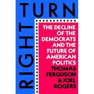 Right Turn: The Decline of the Democrats and the Future of American Politics