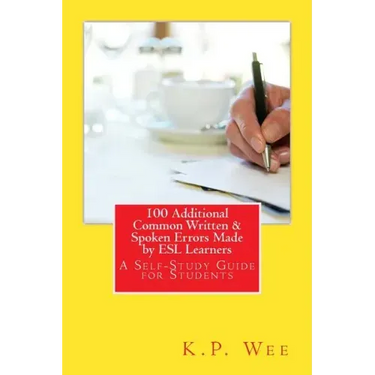 100 Additional Common Written & Spoken Errors Made by ESL Learners: A Self-Study Guide for Students