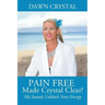 PAIN FREE Made Crystal Clear! My Sounds Unblock Your Energy