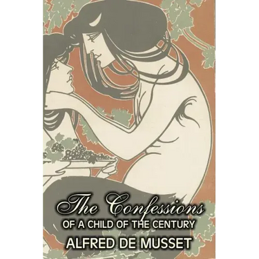 The Confessions of a Child of the Century by Alfred de Musset, Fiction, Classics, Historical, Psychological