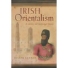 Irish Orientalism: A Literary and Intellectual History