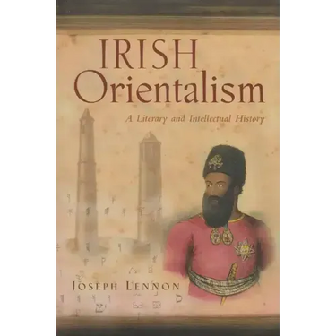 Irish Orientalism: A Literary and Intellectual History