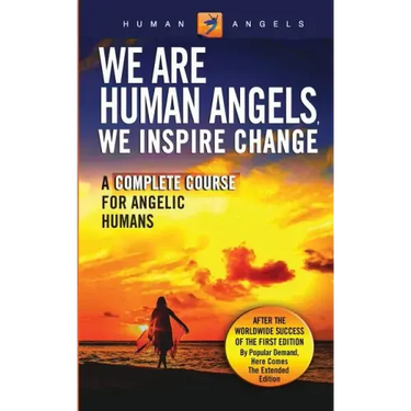 We Are Human Angels, We Inspire Change: A Complete Course for Angelic Humans