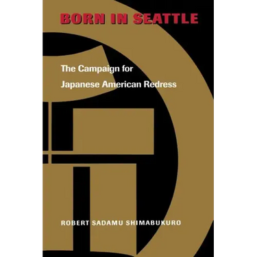 Born in Seattle: The Campaign for Japanese American Redress