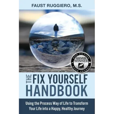 The Fix Yourself Handbook: Using the Process Way of Life to Transform Your Life into a Happy, Healthy Journey