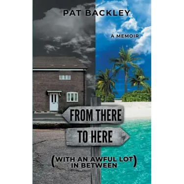 From There To Here (With An Awful Lot In Between): A Memoir