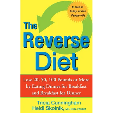 The Reverse Diet: Lose 20, 50, 100 Pounds or More by Eating Dinner for Breakfast and Breakfast for Dinner