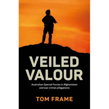 Veiled Valour: War crimes allegations and the Australian Defence Force in Afghanistan