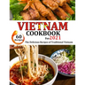 VIETNAM Cookbook for 2021: The delicious recipes of traditional Vietnam