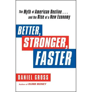 Better, Stronger, Faster: The Myth of American Decline . . . and the Rise of a New Economy