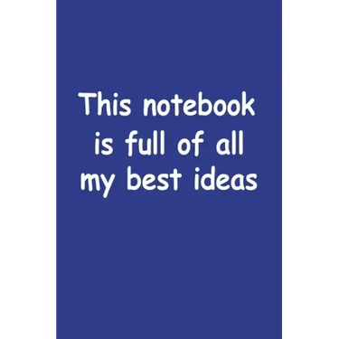 This Notebook Is Full Of All My Best Ideas