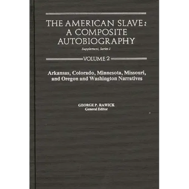 The American Slave--Arkansas, Colorado, Minnesota, Missouri, & Oregon & Washington Narratives: Supp. Ser. 1. Vol. 2