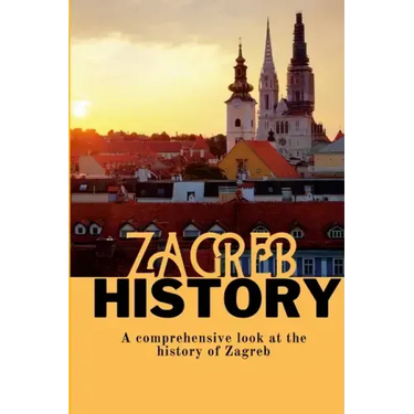 Zagreb History: A comprehensive look at the history of Zagreb