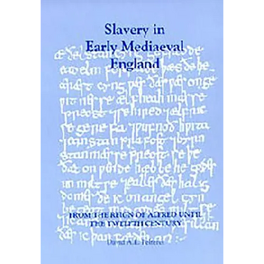 Slavery in Early Mediaeval England from the Reign of Alfred Until the Twelfth Century