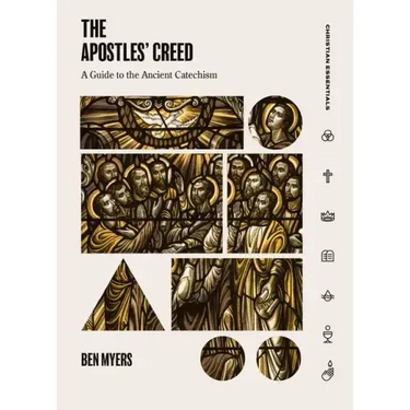 The Apostles' Creed: A Guide to the Ancient Catechism