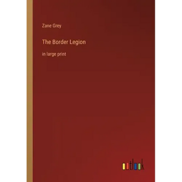 The Border Legion: in large print