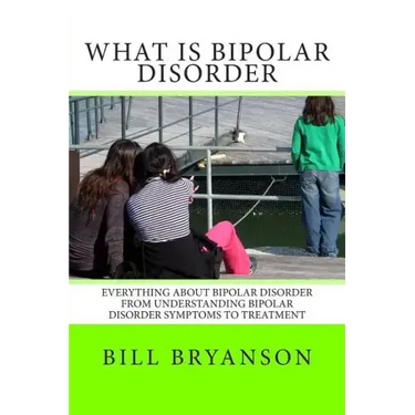 What Is Bipolar Disorder: Everything About Bipolar Disorder From Understanding Bipolar Disorder Symptoms To Treatment