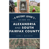 History Lover's Guide to Alexandria and South Fairfax County