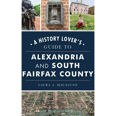 History Lover's Guide to Alexandria and South Fairfax County