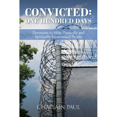 Convicted: One Hundred Days: Devotions to Help Physically and Spiritually Incarcerated People
