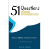 51 Questions on Social Entrepreneurship: Social Impact Through Business, An Actionable Q&A