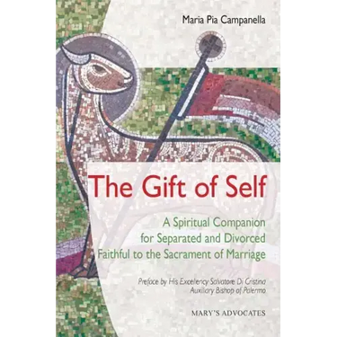 The Gift of Self: A Spiritual Companion for Separated and Divorced Faithful to the Sacrament of Marriage