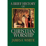 A Brief History of Christian Worship