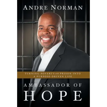 Ambassador of Hope: Turning Poverty and Prison into a Purpose-Driven Life