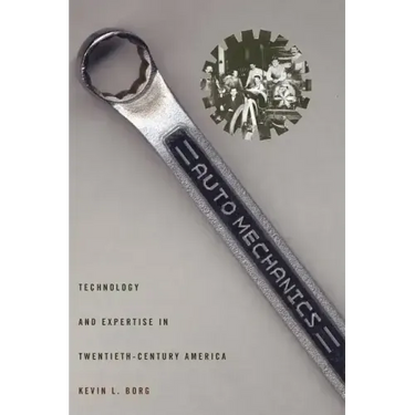 Auto Mechanics: Technology and Expertise in Twentieth-Century America